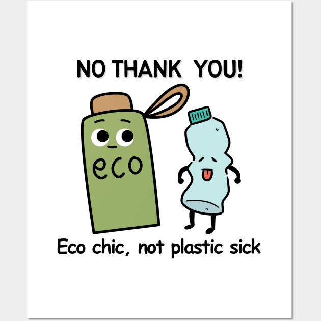 No Thank You Plastic, Green Eco Chic Not Plastic Sick, Recycle. Funny Say No To Plastic Eco Friendly Earth Day Awareness Humor Wall Art by Motistry